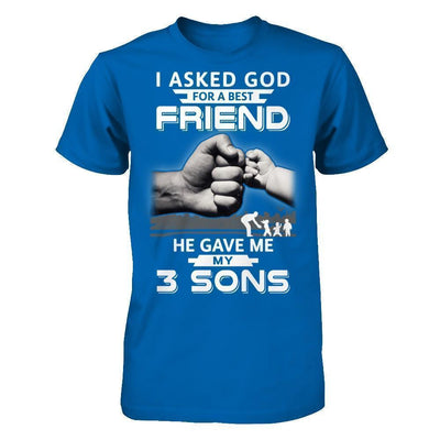 I Asked God For A Best Friend He Gave Me My Three Sons T-Shirt & Hoodie | Teecentury.com