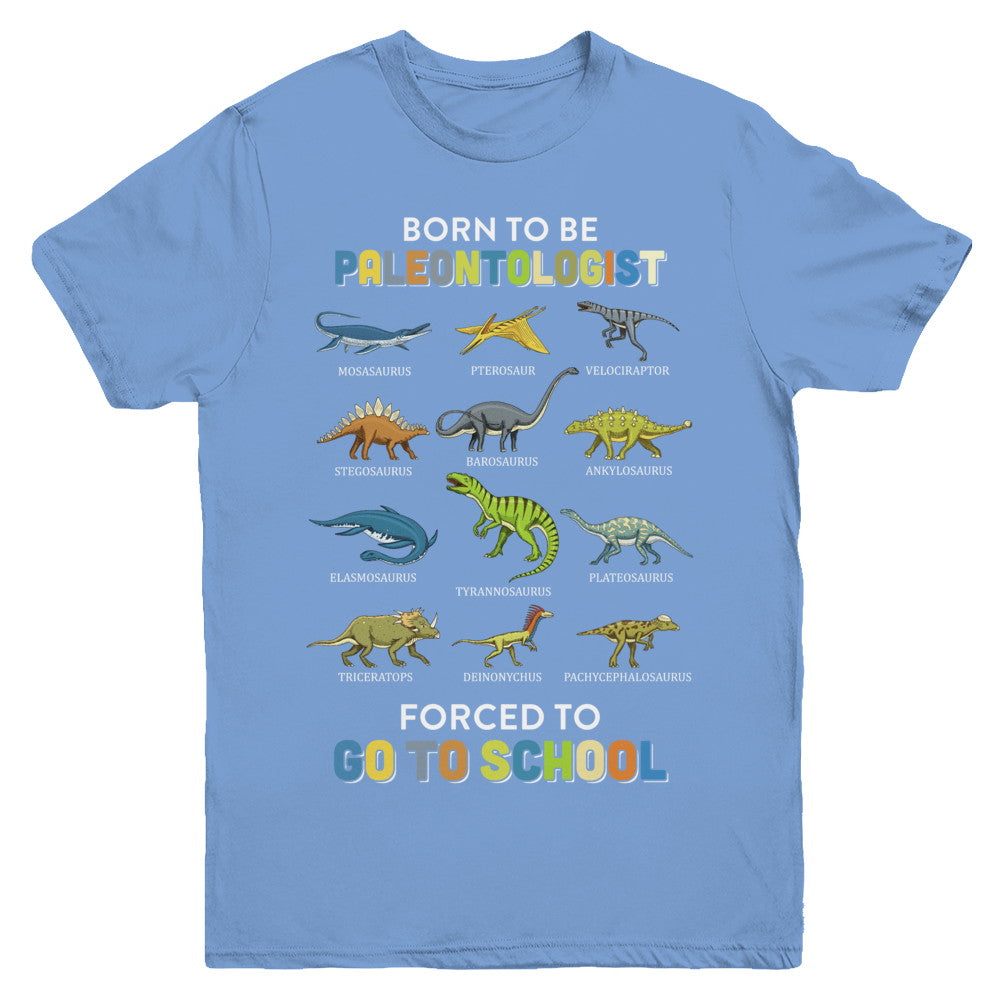 Born To Be A PALEONTOLOGIST Forced To Go To School Youth Youth Shirt | Teecentury.com