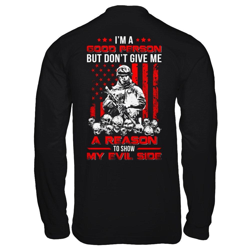 Soldier I'm A Good Person But Don't Give Me A Reason My Evil Side T-Shirt & Hoodie | Teecentury.com