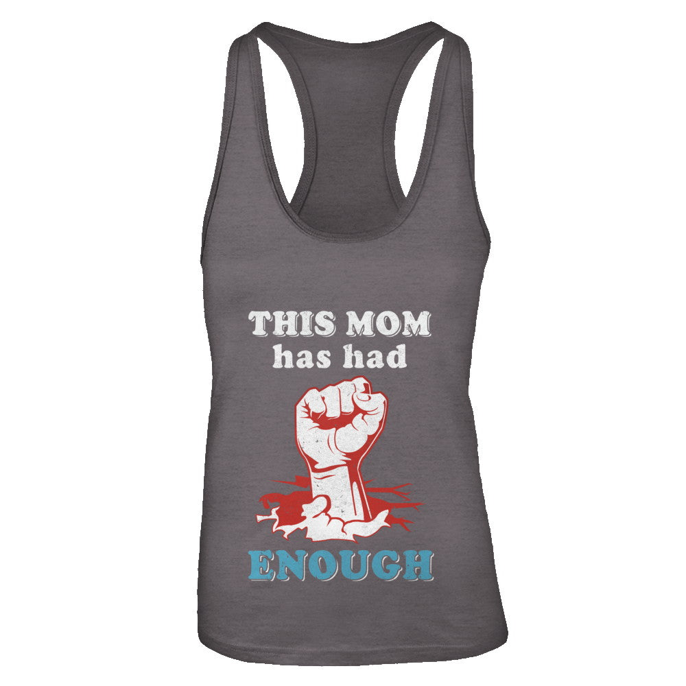 This Mom Has Had Enough School Protest T-Shirt & Tank Top | Teecentury.com
