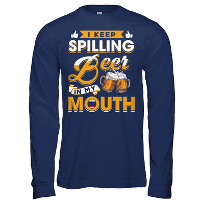 I Keep Spilling Beer In My Mouth T-Shirt & Hoodie | Teecentury.com