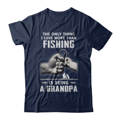 Only Thing I Love More Than Fishing Is Being A Grandpa Fathers Day T-Shirt & Hoodie | Teecentury.com