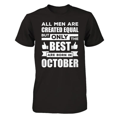 All Men Are Created Equal But Only The Best Are Born In October T-Shirt & Hoodie | Teecentury.com