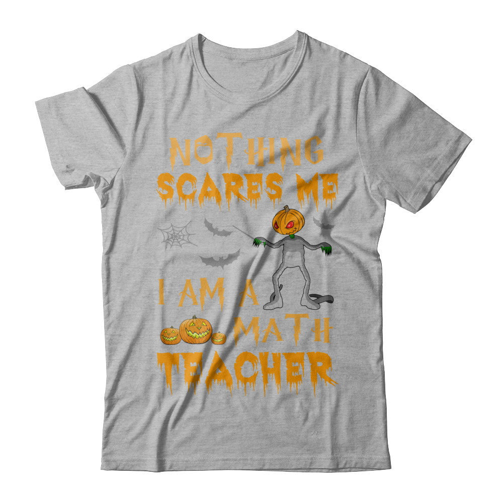 Halloween Nothing Scares Me I'm A Math Teacher T-Shirt & Hoodie | Teecentury.com