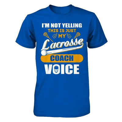I'm Not Yelling This Is Just My Lacorsse Coach Voice T-Shirt & Hoodie | Teecentury.com