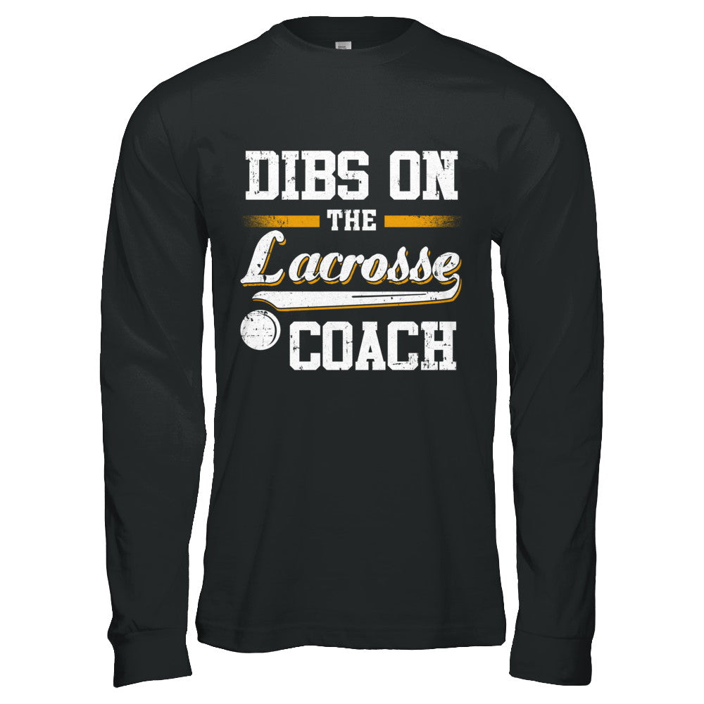 Dibs On The Coach Lacrosse T-Shirt & Hoodie | Teecentury.com