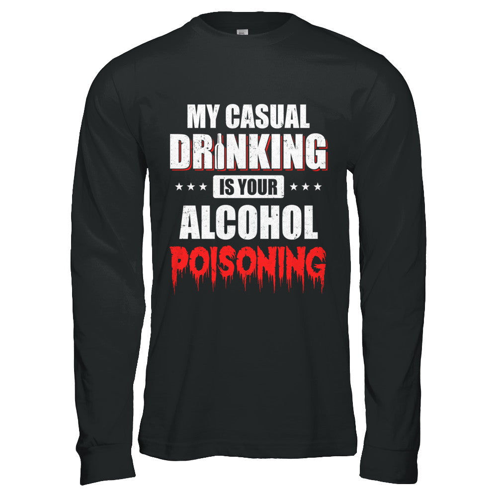 My Casual Drinking Is Your Alcohol Poisoning Funny Beer T-Shirt & Hoodie | Teecentury.com