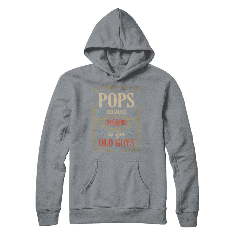 Pops Because Grandfather Is For Old Guys Fathers Day Gift T-Shirt & Hoodie | Teecentury.com