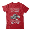 I Love More Than Fishing Being Pop Pop Funny Fathers Day T-Shirt & Hoodie | Teecentury.com