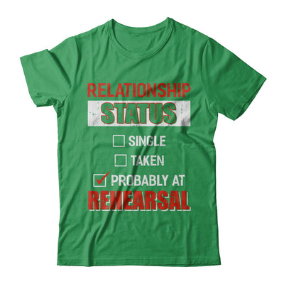 Relationship Status Single Taken Probably At Rehearsal T-Shirt & Hoodie | Teecentury.com
