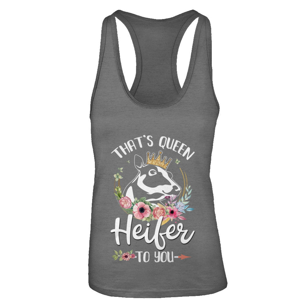 That's Queen Heifer To You Cow Farmers Life T-Shirt & Tank Top | Teecentury.com