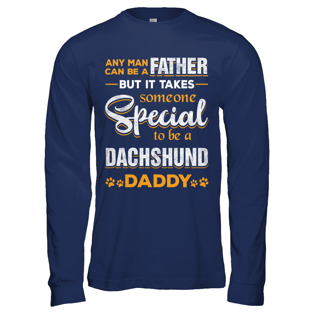 It Takes Someone To Be A Dachshund Daddy T-Shirt & Hoodie | Teecentury.com