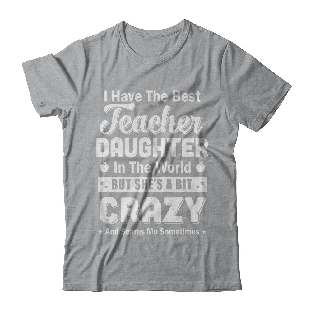 I Have The Best Teacher Daughter In The World Dad Fathers Day T-Shirt & Hoodie | Teecentury.com