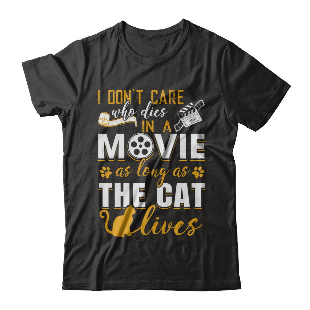 I Don't Care Who Dies In A Movie As Long As The Cat Lives T-Shirt & Hoodie | Teecentury.com
