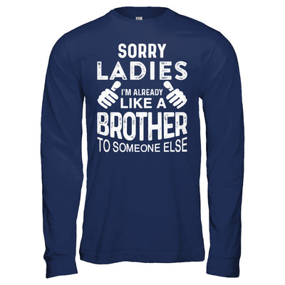 Sorry Ladies Im Already Like A Brother To Someone Else T-Shirt & Hoodie | Teecentury.com