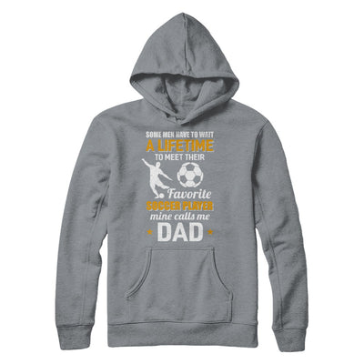 Funny My Favorite Soccer Player Calls Me Dad T-Shirt & Hoodie | Teecentury.com