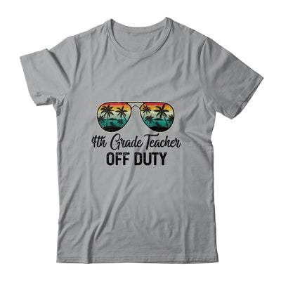 4th Grade Teacher Off Duty Last Day Of School Teacher Summer T-Shirt & Tank Top | Teecentury.com