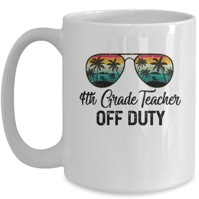 4th Grade Teacher Off Duty Last Day Of School Teacher Summer Mug Coffee Mug | Teecentury.com