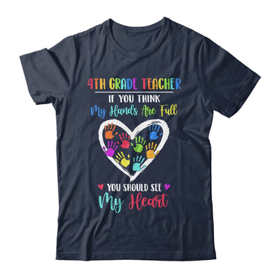 4th Grade Teacher Women If You Think My Hands Are Full T-Shirt & Hoodie | Teecentury.com
