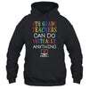 4th Grade Teachers Can Do Virtually Anything Gift T-Shirt & Hoodie | Teecentury.com