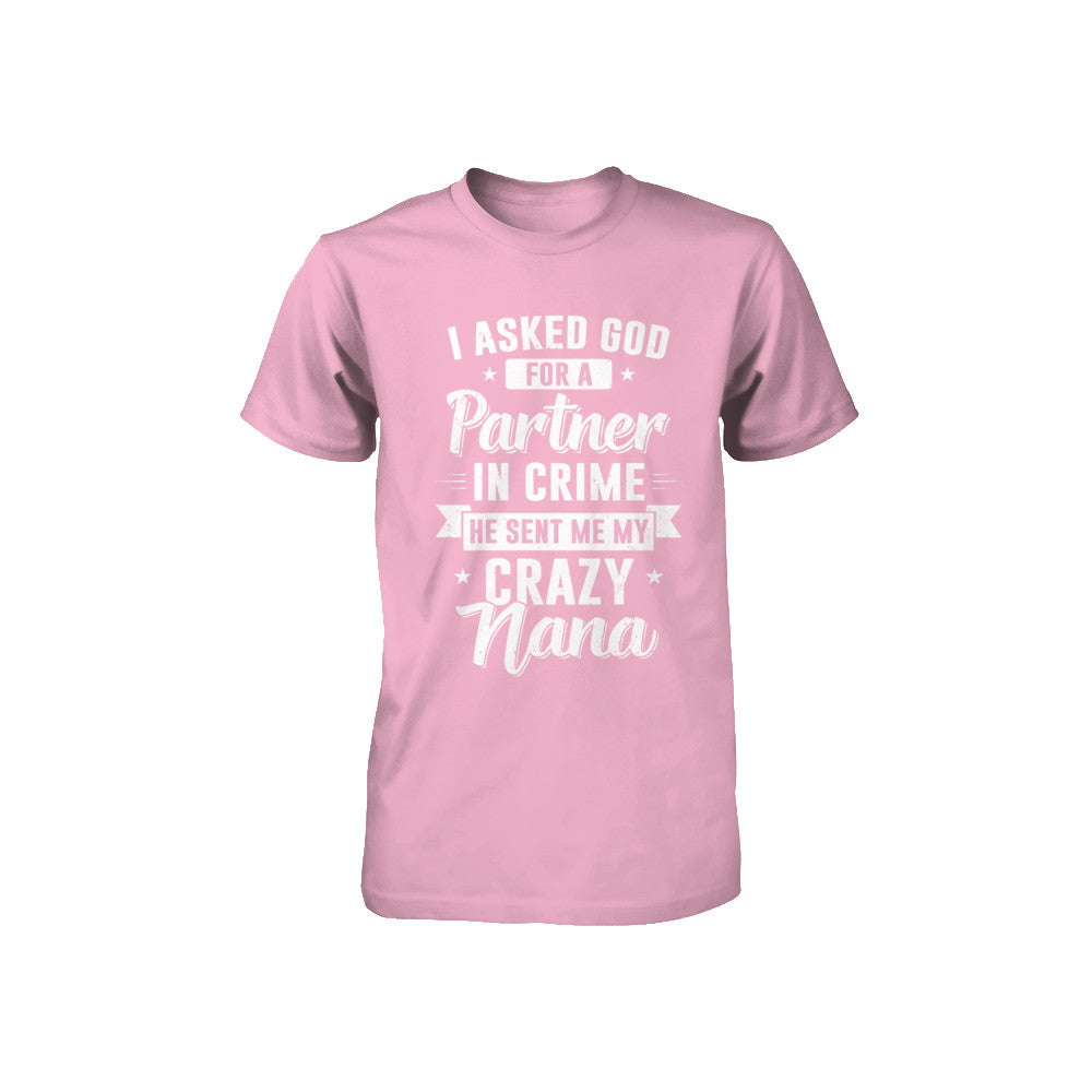 I Asked God For A Partner In Crime He Sent Me Crazy Nana Youth Youth Shirt | Teecentury.com