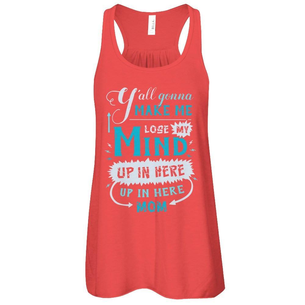 Y'all Gonna Make Me Lose My Mind Up In Here Mom T-Shirt & Hoodie | Teecentury.com