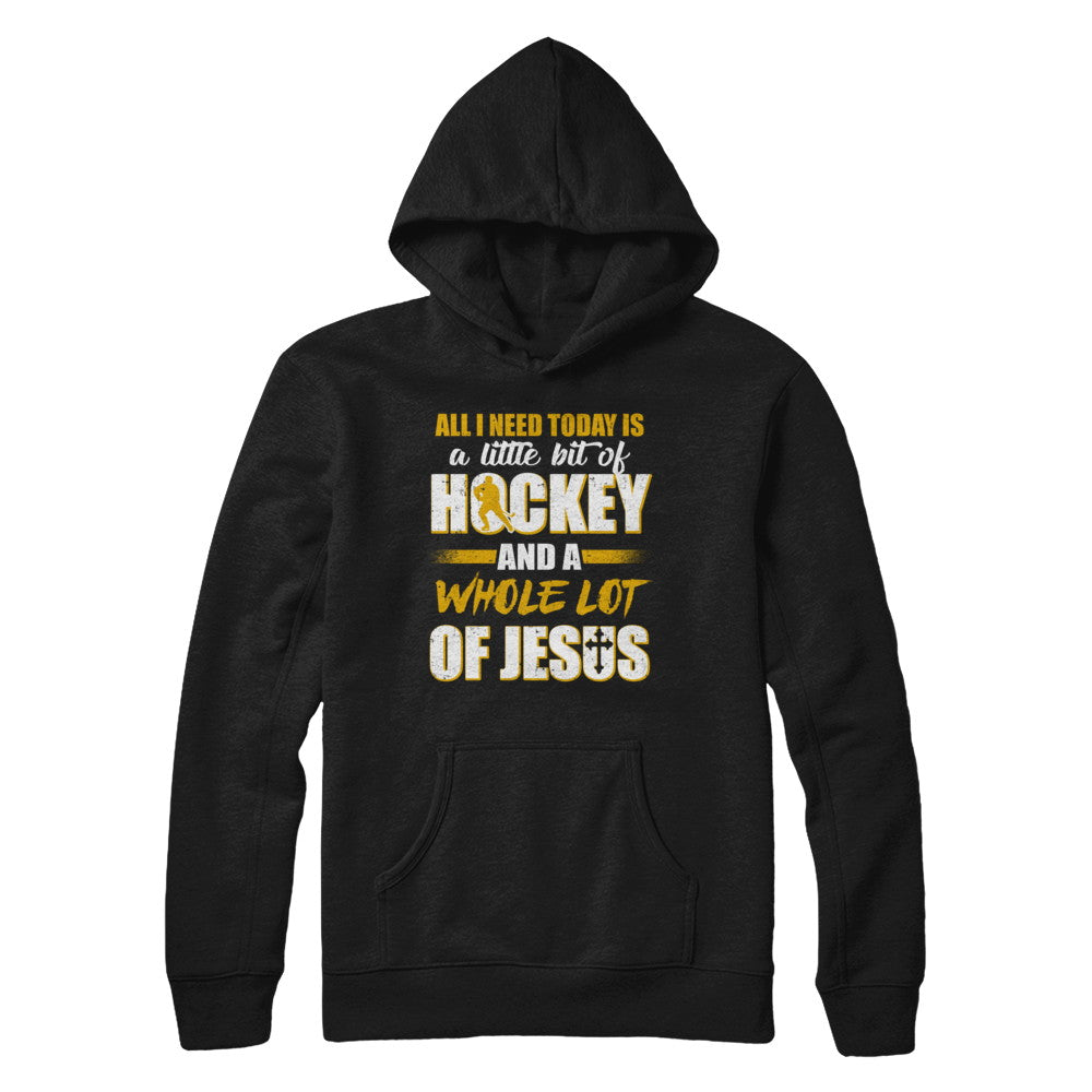 All I Need Today Is A Little Bit Of Hockey And A Whole Lot Of Jesus T-Shirt & Hoodie | Teecentury.com