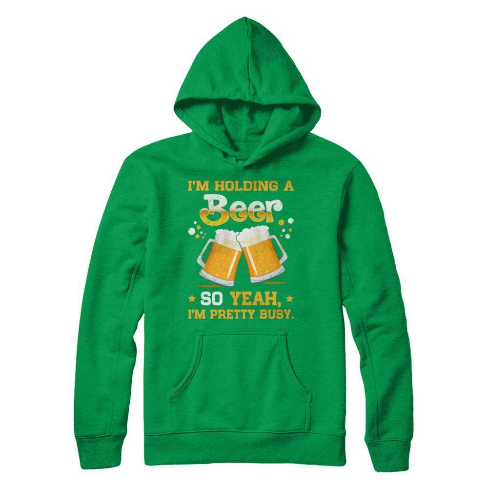 I'm Holding A Beer So Yeah I'm Pretty Busy T-Shirt & Hoodie | Teecentury.com