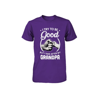 I Try To Be Good But I Take After My Grandpa Toddler Kids Youth Youth Shirt | Teecentury.com