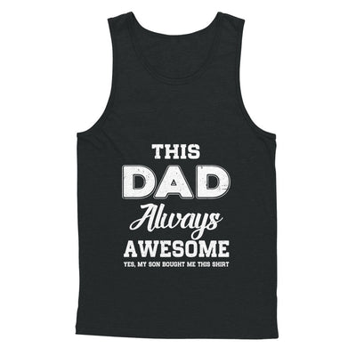 Funny Fathers Day Gift From Son Dad Always Awesome T-Shirt & Hoodie | Teecentury.com