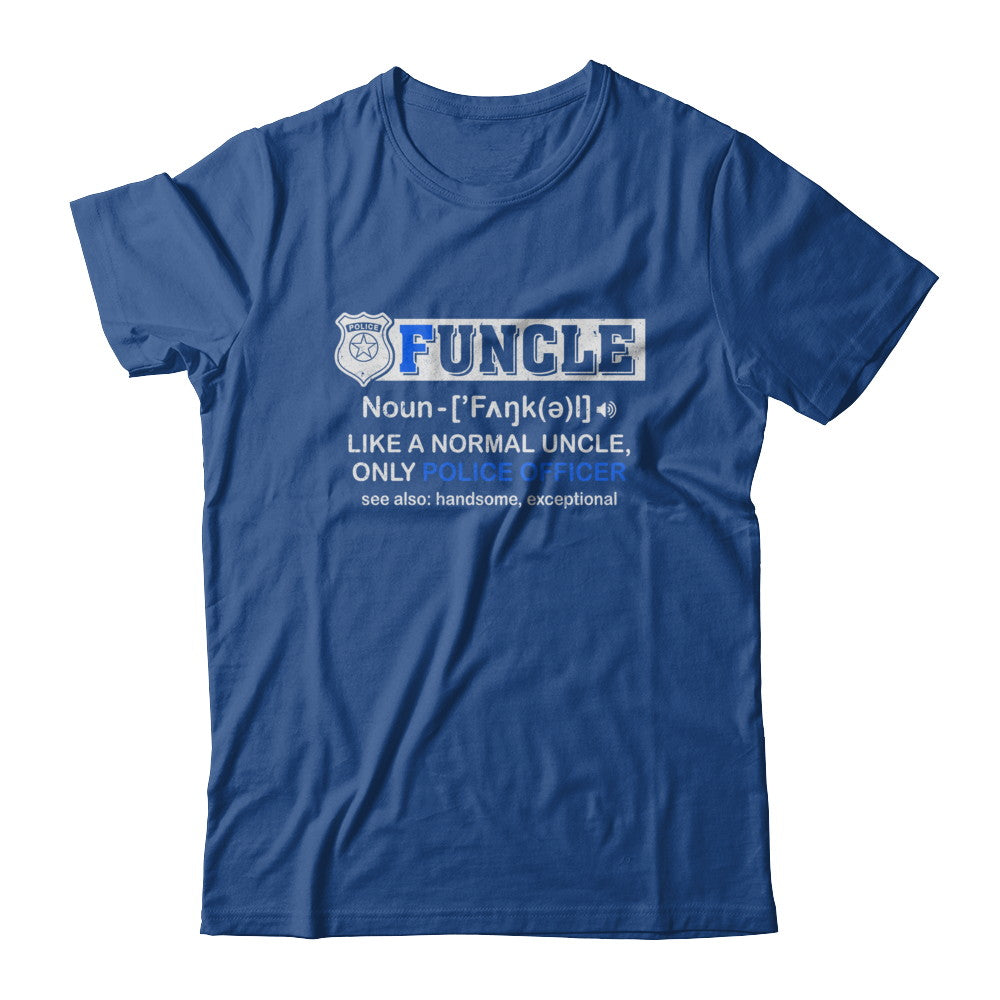 Funcle Like A Normal Uncle Only Police Officer Funny T-Shirt & Hoodie | Teecentury.com
