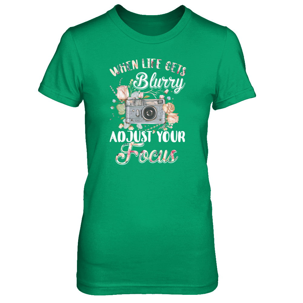 When Life Gets Blurry Adjust Your Focus Photographer T-Shirt & Tank Top | Teecentury.com