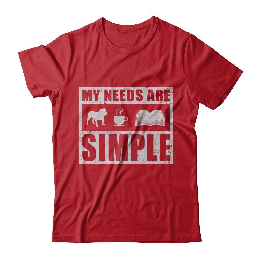 My Needs Are Simple Book Dog Pug Pitbull Coffee T-Shirt & Hoodie | Teecentury.com