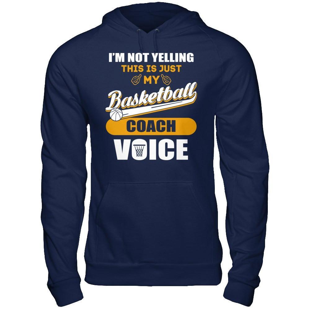 I'm Not Yelling This Is Just My Basketball Coach Voice T-Shirt & Hoodie | Teecentury.com