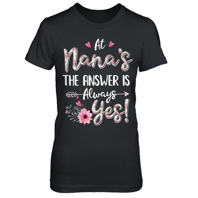 At Nana's The Answer Is Always Yes Floral Mothers Day Gift T-Shirt & Hoodie | Teecentury.com