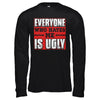 Everyone Who Hates Me Is Ugly T-Shirt & Hoodie | Teecentury.com