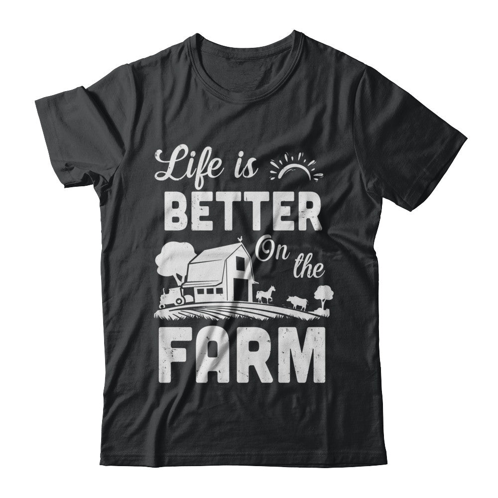 Life Is Better On The Farm Farmer T-Shirt Life Is Better On The Farm Farmer T-Shirt