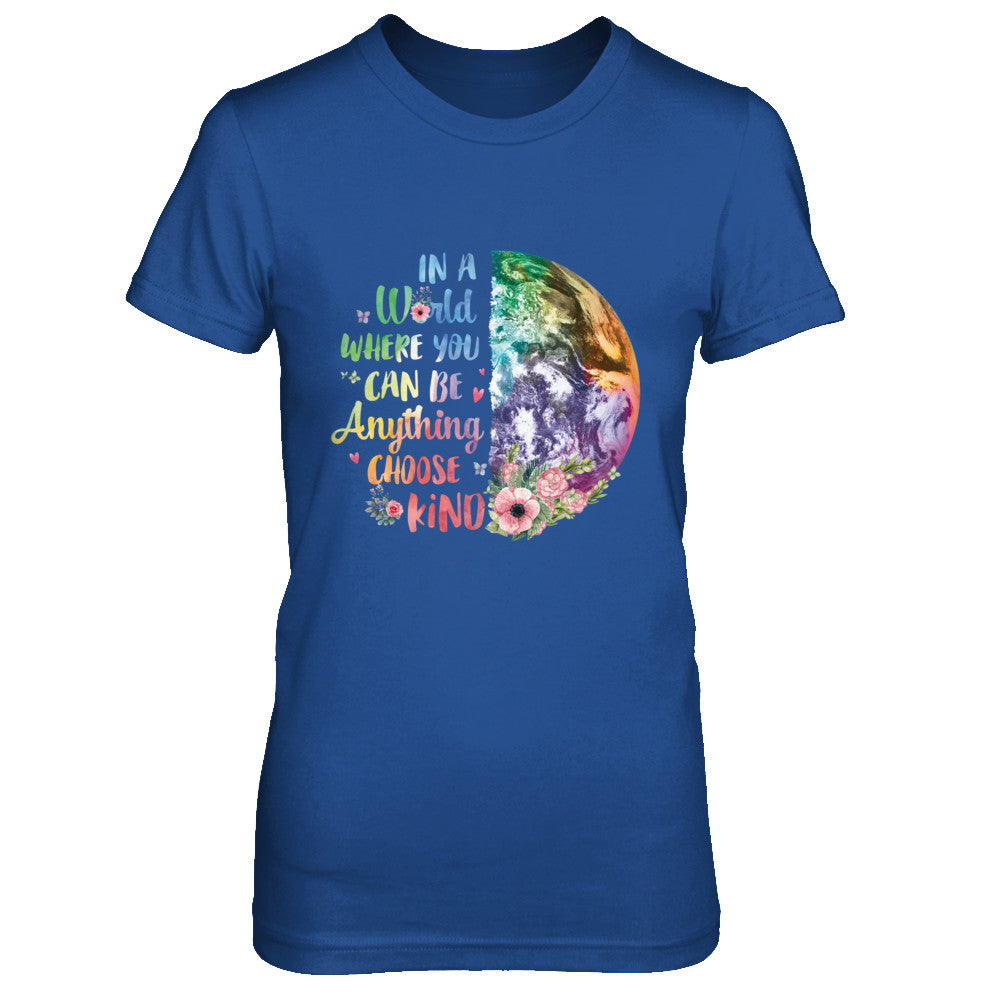 Earth In A World Where You Can Be Anything Be Kind T-Shirt & Hoodie | Teecentury.com