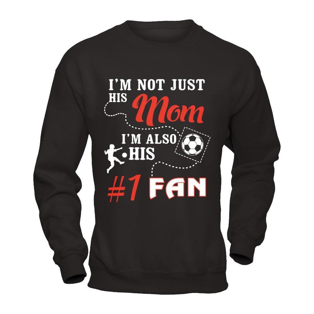I'm Not Just His Mom I'm Also His Fan Soccer Mom T-Shirt & Hoodie | Teecentury.com