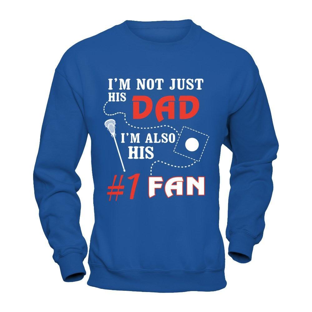 I'm Not Just His Dad I'm Also His Fan Lacrosse Dad T-Shirt & Hoodie | Teecentury.com