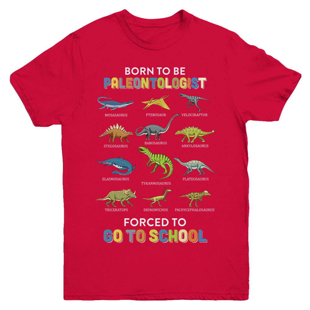 Born To Be A PALEONTOLOGIST Forced To Go To School Youth Youth Shirt | Teecentury.com