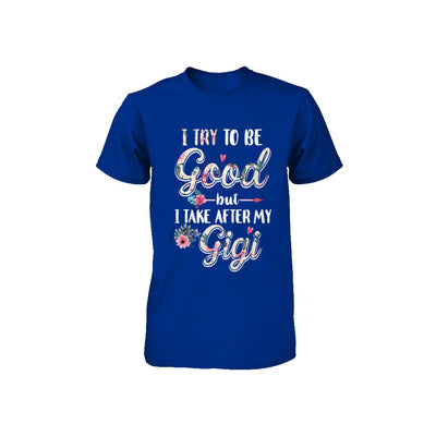 Toddler Kids I Try To Be Good But I Take After My Gigi Youth Youth Shirt | Teecentury.com