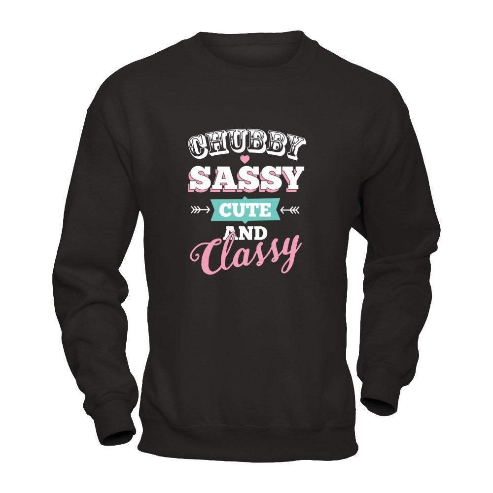 Chubby Sassy Cute And Classy T-Shirt & Tank Top | Teecentury.com
