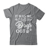 It Was Me I Let The Dogs Out T-Shirt & Hoodie | Teecentury.com