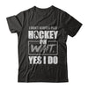 I Don't Always Play Hockey Oh Wait Yes I Do T-Shirt & Hoodie | Teecentury.com