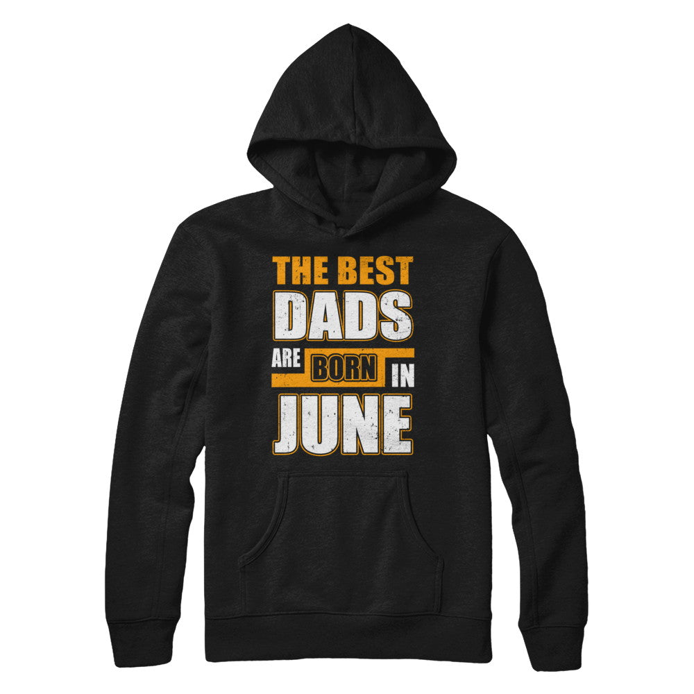 The Best Dads Are Born In June T-Shirt & Hoodie | Teecentury.com