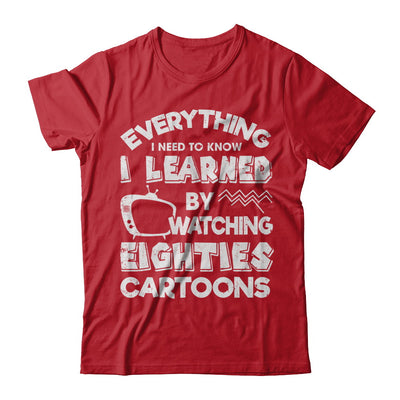 Everything I Need To Know Eighties Cartoons T-Shirt & Hoodie | Teecentury.com