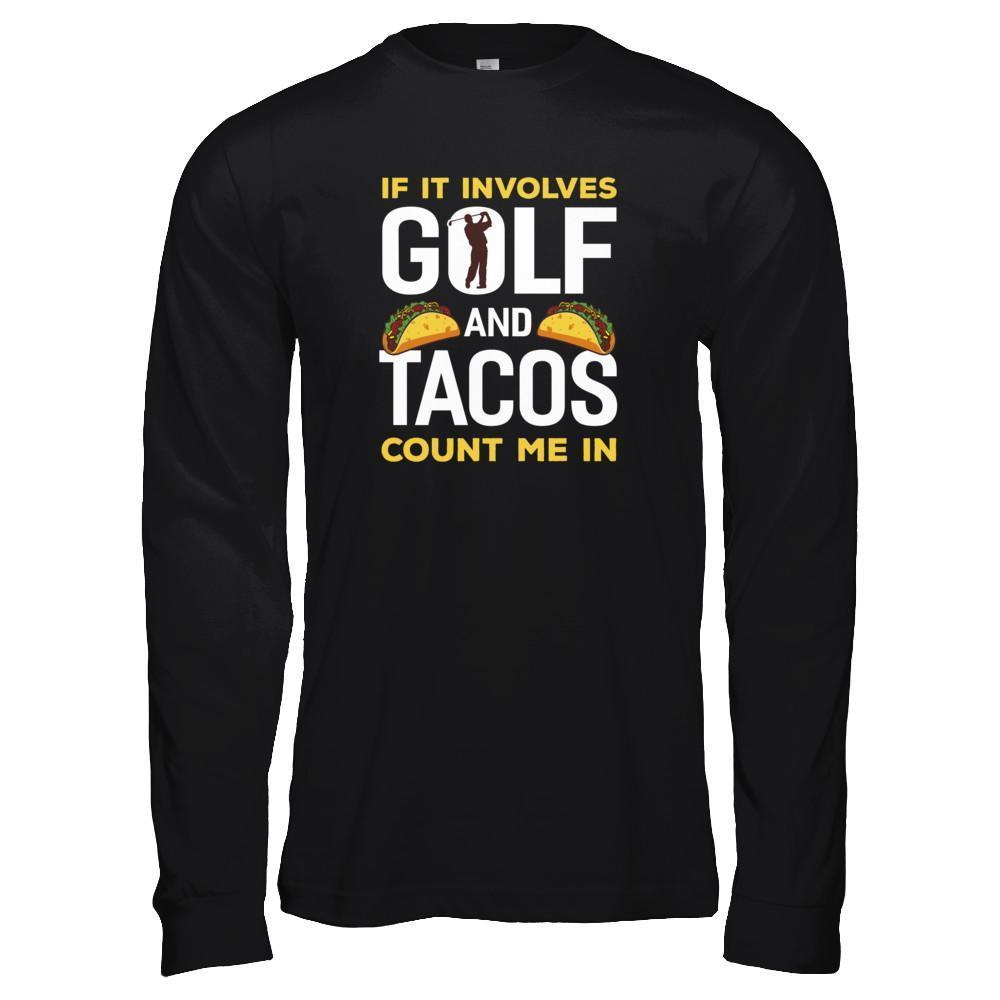 If It Involves Golf And Tacos Count Me In T-Shirt & Tank Top | Teecentury.com