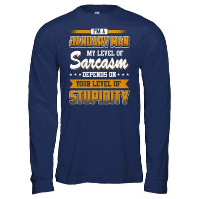 I Am A January Man My Level Of Sarcasm Depends On Your Level Of Stupidity T-Shirt & Hoodie | Teecentury.com