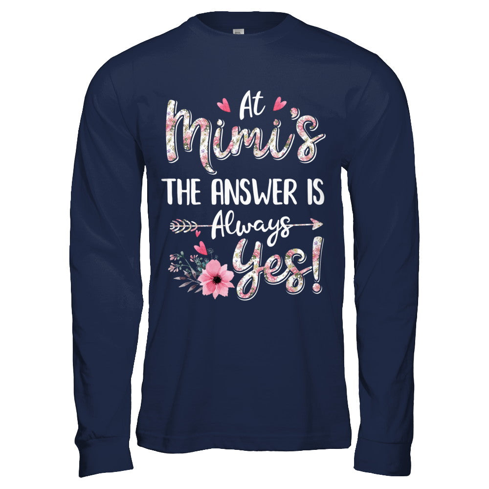 At Mimi's The Answer Is Always Yes Floral Mothers Day Gift T-Shirt & Hoodie | Teecentury.com